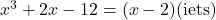 x^3+2x-12=(x-2)(\text{iets})