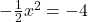 -\frac{1}{2}x^2=-4