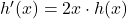 h'(x)=2x\cdot h(x)