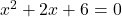 x^2+2x+6=0