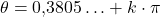 \theta=0{,}3805\ldots+k\cdot \pi