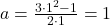 a=\frac{3\cdot 1^2-1}{2\cdot 1}=1