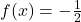 f(x)=-\frac{1}{2}