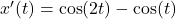 Rendered by QuickLaTeX.com x'(t)=\cos(2t)-\cos(t)