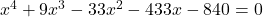 x^4+9x^3-33x^2-433x-840=0