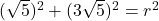 (\sqrt{5})^2+(3\sqrt{5})^2=r^2
