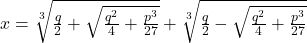x=\sqrt[3]{\frac{q}{2}+\sqrt{\frac{q^2}{4}+\frac{p^3}{27}}}+\sqrt[3]{\frac{q}{2}-\sqrt{\frac{q^2}{4}+\frac{p^3}{27}}}