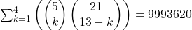 \sum_{k=1}^4 \left(\begin{pmatrix}5\\k\end{pmatrix}\begin{pmatrix}21\\13-k\end{pmatrix}\right)=9993620