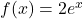 f(x)=2e^x
