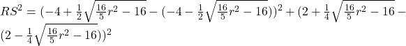 RS^2=(-4+\frac{1}{2}\sqrt{\frac{16}{5}r^2-16}-(-4-\frac{1}{2}\sqrt{\frac{16}{5}r^2-16}))^2+(2+\frac{1}{4}\sqrt{\frac{16}{5}r^2-16}-(2-\frac{1}{4}\sqrt{\frac{16}{5}r^2-16}))^2