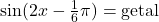 \sin(2x-\frac{1}{6}\pi)=\text{getal}