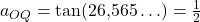 a_{OQ}=\tan(26{,}565\ldots)=\frac{1}{2}