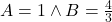 A=1\wedge B=\frac{4}{3}