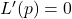 L'(p)=0