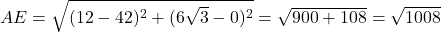 AE=\sqrt{(12-42)^2+(6\sqrt{3}-0)^2}=\sqrt{900+108}=\sqrt{1008}