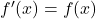 f'(x)=f(x)