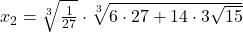 x_2=\sqrt[3]{\frac{1}{27}}\cdot \sqrt[3]{6\cdot 27+14\cdot 3\sqrt{15}}