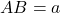 AB=a