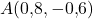 A(0{,}8, -0{,}6)