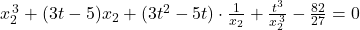 x_2^{\,3}+(3t-5)x_2+(3t^2-5t)\cdot \frac{1}{x_2}+\frac{t^3}{x_2^{\,3}}-\frac{82}{27}=0
