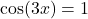 \cos(3x)=1