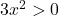 3x^2>0