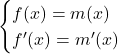 \begin{cases}f(x)=m(x)\\ f'(x)=m'(x)\end{cases}