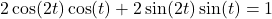 2\cos(2t)\cos(t)+2\sin(2t)\sin(t)=1
