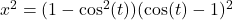 Rendered by QuickLaTeX.com x^2=(1-\cos^2(t))(\cos(t)-1)^2