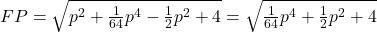FP=\sqrt{p^2+\frac{1}{64}p^4-\frac{1}{2}p^2+4}=\sqrt{\frac{1}{64}p^4+\frac{1}{2}p^2+4}