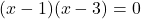 (x-1)(x-3)=0