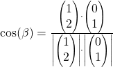 \cos(\beta)=\frac{\begin{pmatrix}1\\2 \end{pmatrix} \cdot \begin{pmatrix}0\\1\end{pmatrix}}{\left|\begin{pmatrix}1\\2 \end{pmatrix}\right|\cdot \left| \begin{pmatrix}0\\1 \end{pmatrix}\right|}