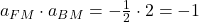 a_{FM}\cdot a_{BM} = -\frac{1}{2}\cdot 2 = -1