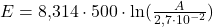 E=8{,}314\cdot 500\cdot \ln(\frac{A}{2{,}7\cdot 10^{-2}})