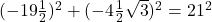 (-19\frac{1}{2})^2+(-4\frac{1}{2}\sqrt{3})^2=21^2