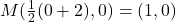 M(\frac{1}{2}(0+2), 0) = (1,0)