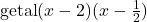 \text{getal}(x-2)(x-\frac{1}{2})