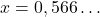 x=0,566\ldots