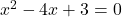 x^2-4x+3=0