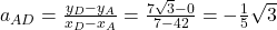 a_{AD}=\frac{y_D-y_A}{x_D-x_A}=\frac{7\sqrt{3}-0}{7-42}=-\frac{1}{5}\sqrt{3}