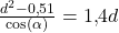 \frac{d^2-0{,}51}{\cos(\alpha)}=1{,}4d