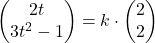 \begin{pmatrix}2t\\3t^2-1\end{pmatrix}=k\cdot \begin{pmatrix}2\\ 2\end{pmatrix}