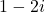 1-2i