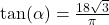 \tan(\alpha)=\frac{18\sqrt{3}}{\pi}