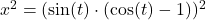 Rendered by QuickLaTeX.com x^2=(\sin(t)\cdot(\cos(t)-1))^2