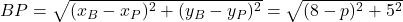 Rendered by QuickLaTeX.com BP=\sqrt{(x_B-x_P)^2+(y_B-y_P)^2}=\sqrt{(8-p)^2+5^2}