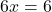 6x=6
