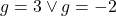 g=3\vee g=-2