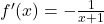 f'(x)=-\frac{1}{x+1}