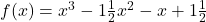 f(x)=x^3-1\frac{1}{2}x^2-x+1\frac{1}{2}